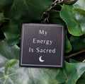 My Energy Is Sacred Keychain